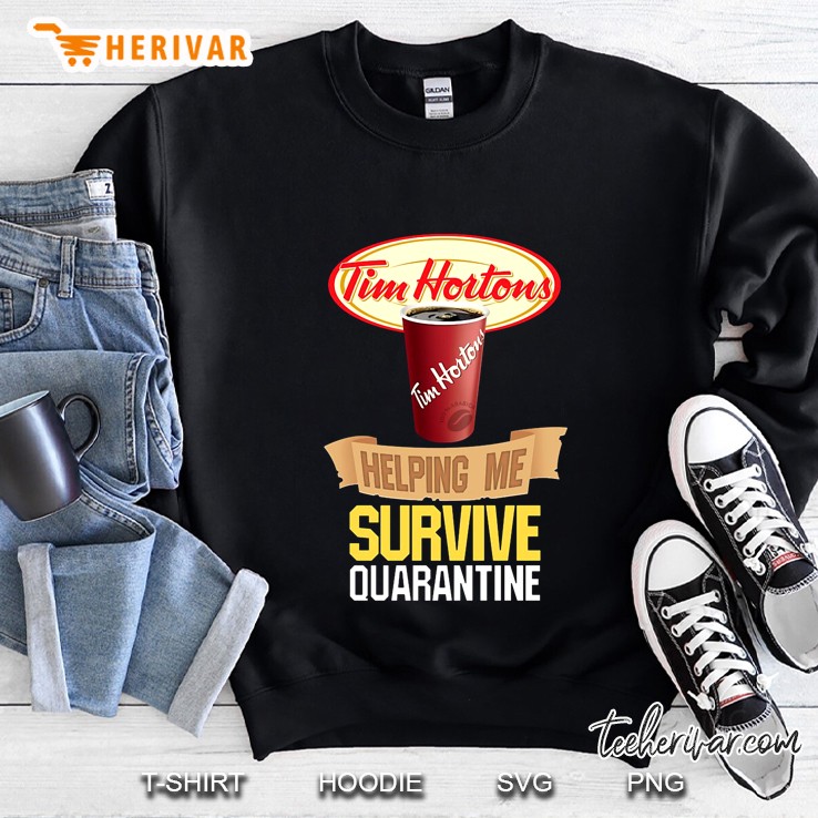 Tim Hortons Helping Me Survive Quarantine Sweatshirt