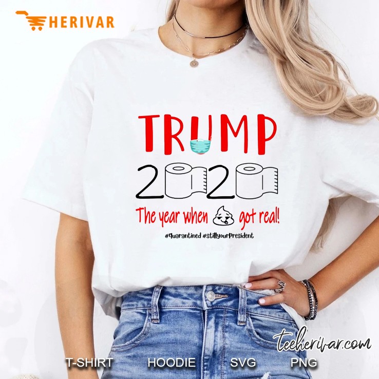 Trump 2020 The Year When Shit Got Real #Quarantined #Stillyourpresident Ladies Tee