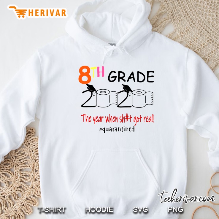 8th Grade 2020 The Year When Shit Got Real #Quarantined Hoodie