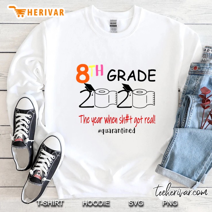 8th Grade 2020 The Year When Shit Got Real #Quarantined Sweatshirt
