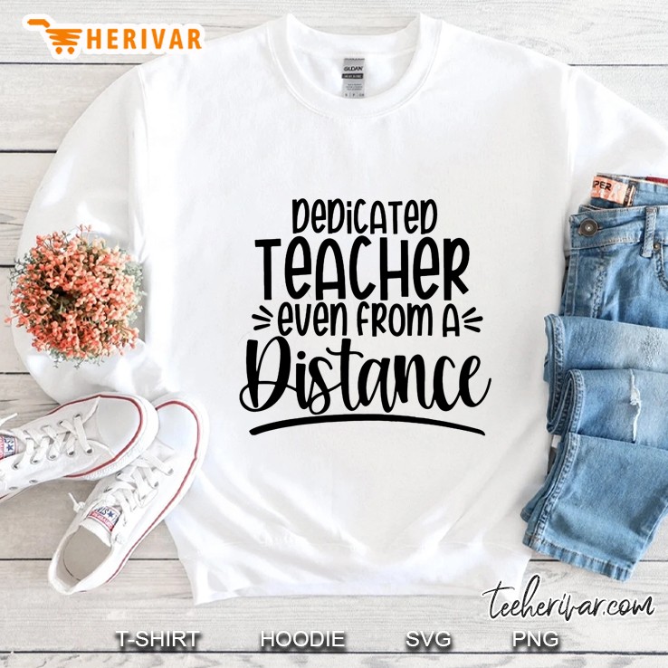 Dedicated Teacher Even From A Distance Sweatshirt