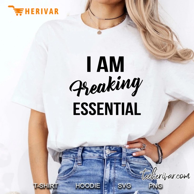 I Am Freaking Essential Ladies Tee