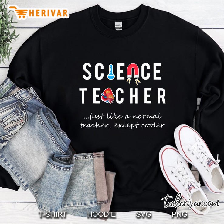 Science & Biology Teacher Just Like A Normal Teacher Sweatshirt