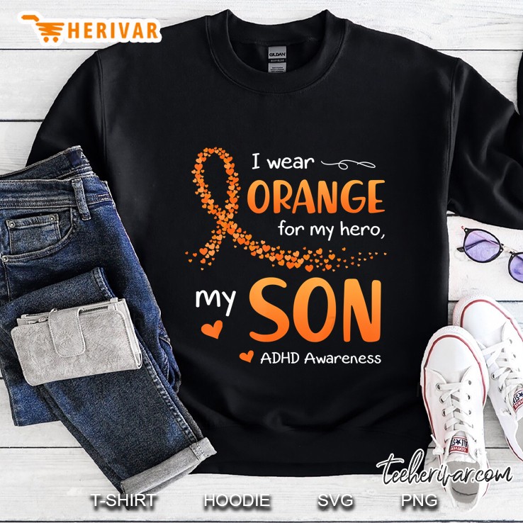 I Wear Orange For My Hero My Son Adhd Awareness Sweatshirt