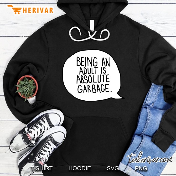 Being An Adult Is Absolute Garbage Hoodie