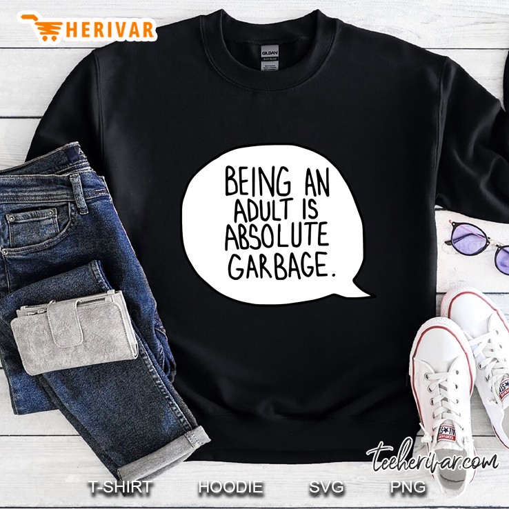 Being An Adult Is Absolute Garbage Sweatshirt