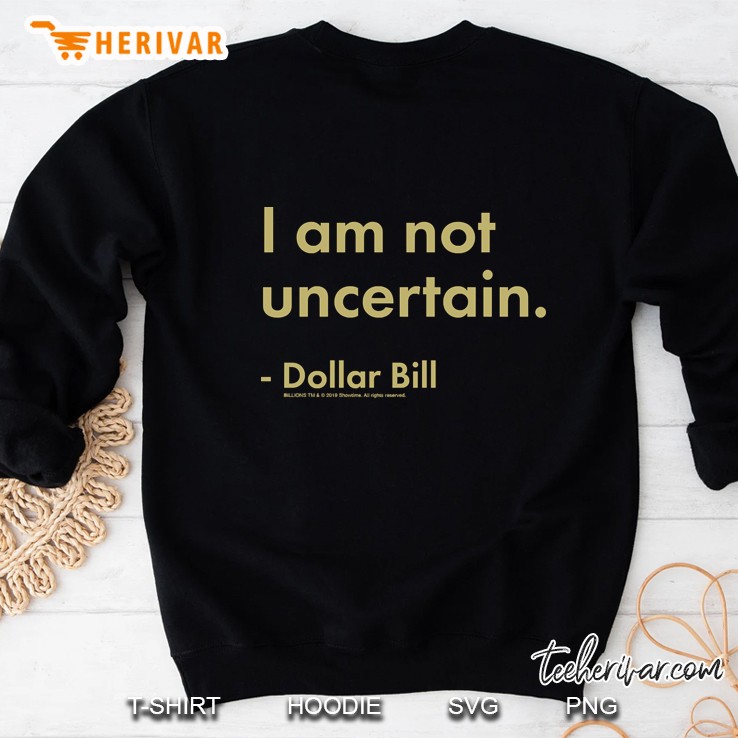 Billions I Am Not Uncertain Sweatshirt