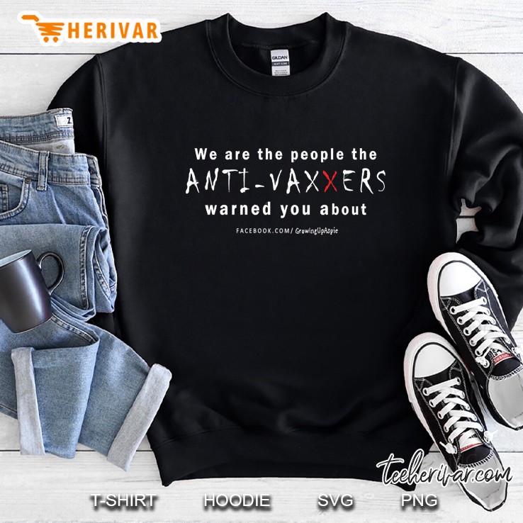 We Are The People The Anti-Vaxxers Warned You About Sweatshirt
