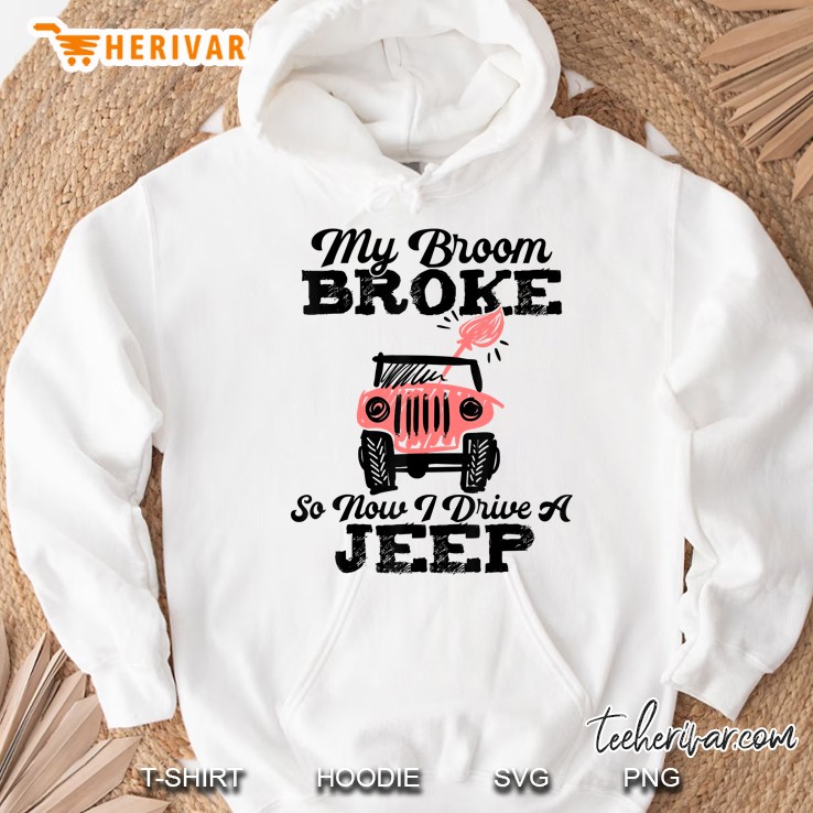 My Broom Broke So Now I Drive A Jeep Funny Witch Hoodie