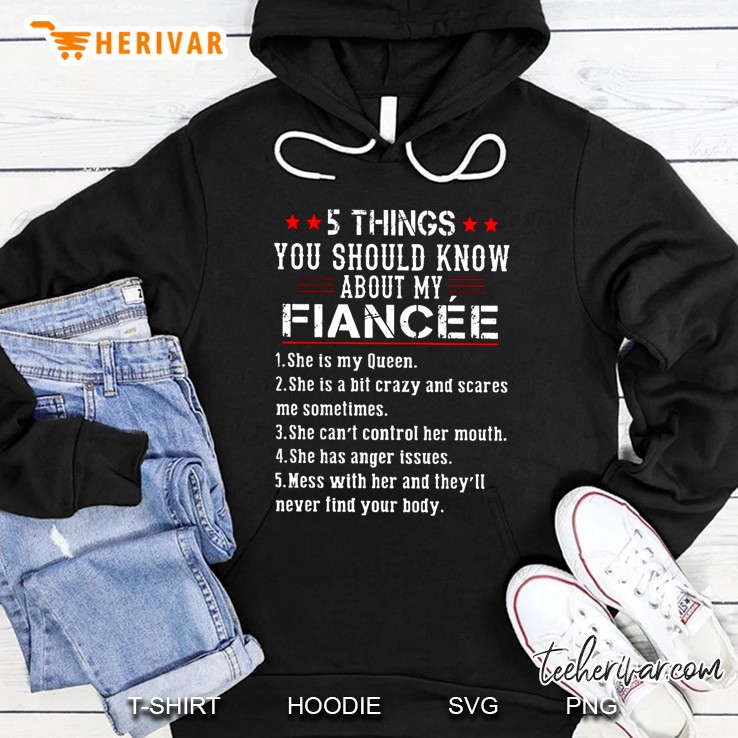 5 Things You Should Know About My Fiancee 1 She Is My Queen Hoodie