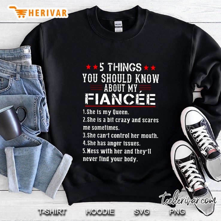 5 Things You Should Know About My Fiancee 1 She Is My Queen Sweatshirt
