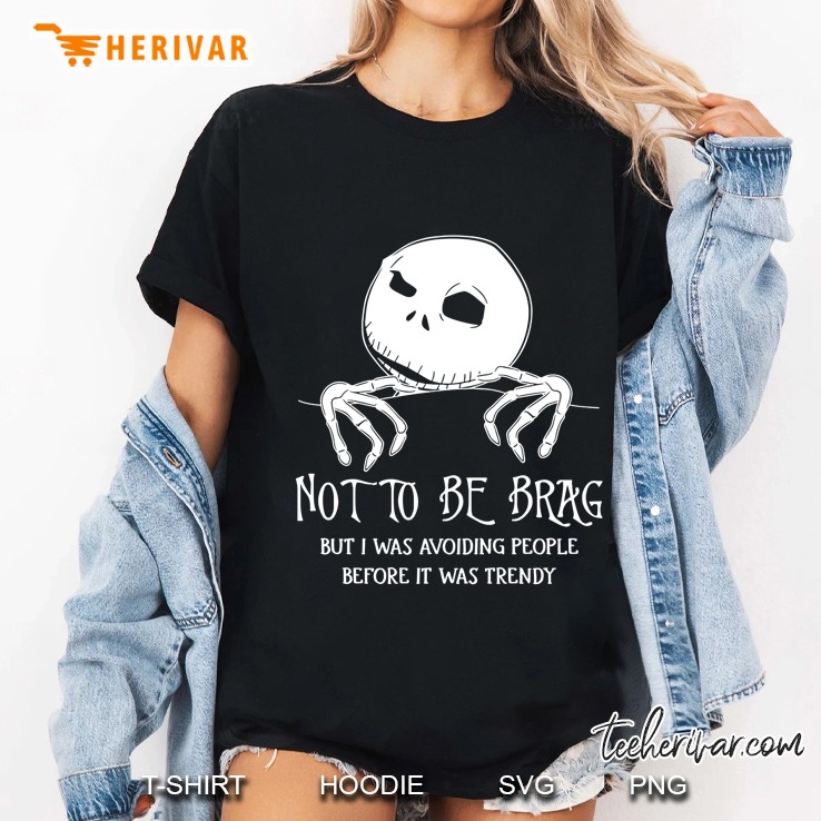 Not To Be Brag But I Was Avoiding People Before It Was Trendy Jack Skellington Ladies Tee
