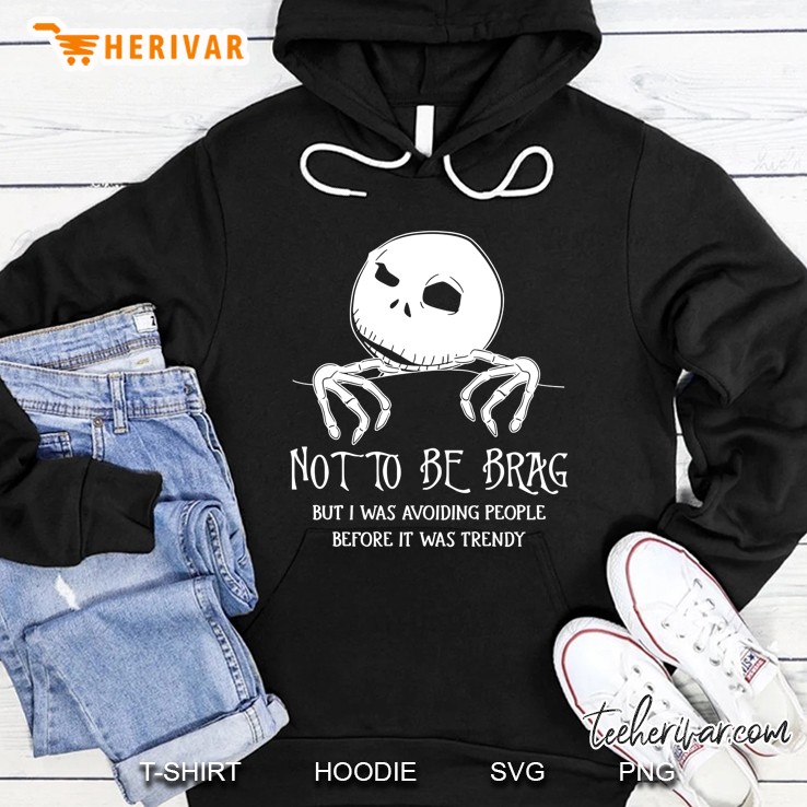 Not To Be Brag But I Was Avoiding People Before It Was Trendy Jack Skellington Hoodie