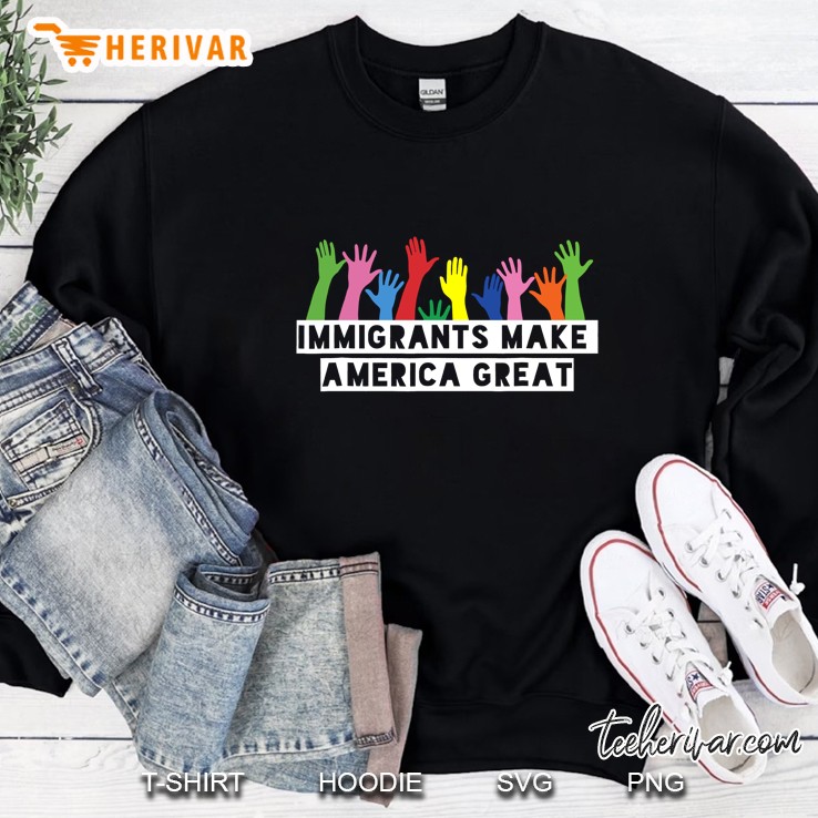 Immigrants Make America Great Sweatshirt