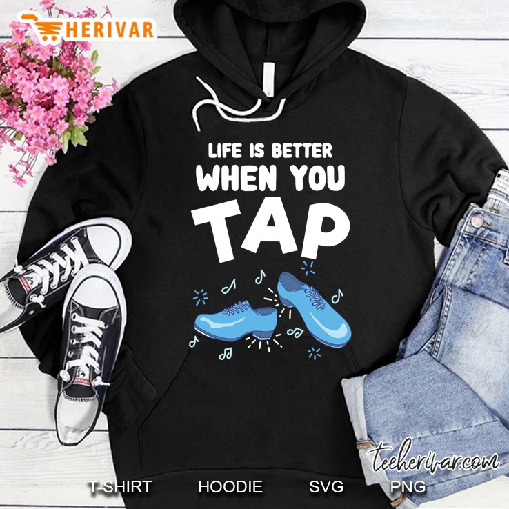 Life Is Better When You Tap Hoodie
