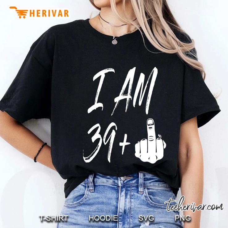 I Am 39 Plus 1 Middle Finger Ladies Tee