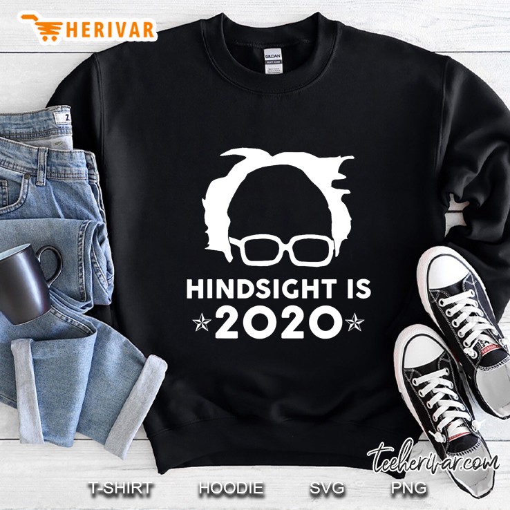 Hindsight Is 2020 Political Bernie Sanders 2020 Sweatshirt