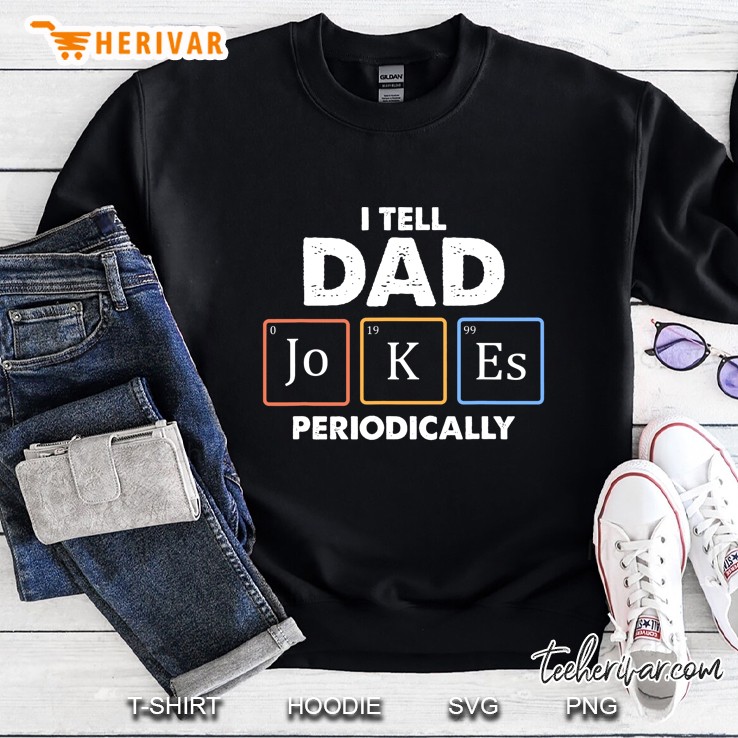 I Tell Dad Jokes Periodically Sweatshirt