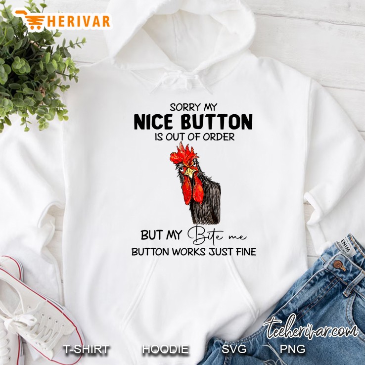 Sorry My Nice Botton Is Out Of Order Rooster Version Hoodie