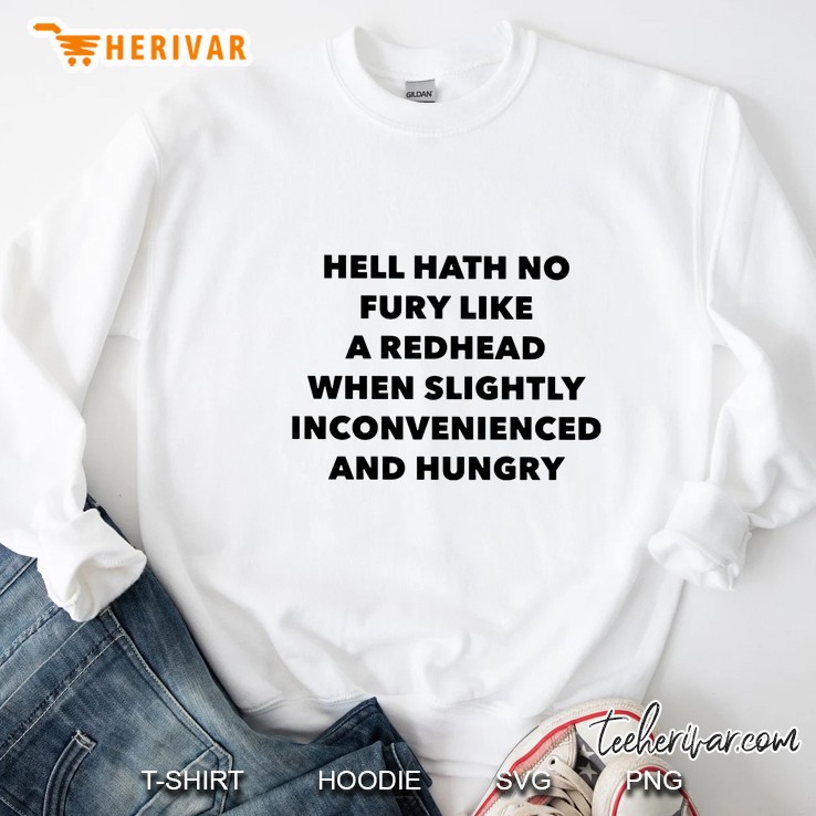 Hell Hath No Fury Like A Redhead When Slightly Inconvenienced And Hungry Sweatshirt