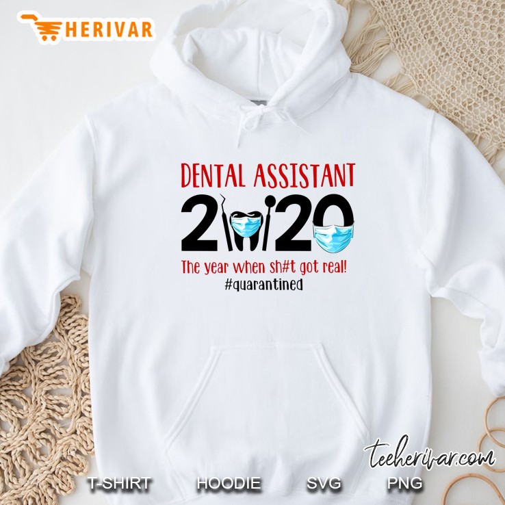 Dental Assistant 2020 The Year When Shit Got Real #Quarantined Hoodie