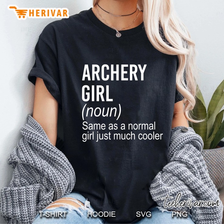 Archery Girl Noun Same As Normal Girl Just Much Cooler Ladies Tee