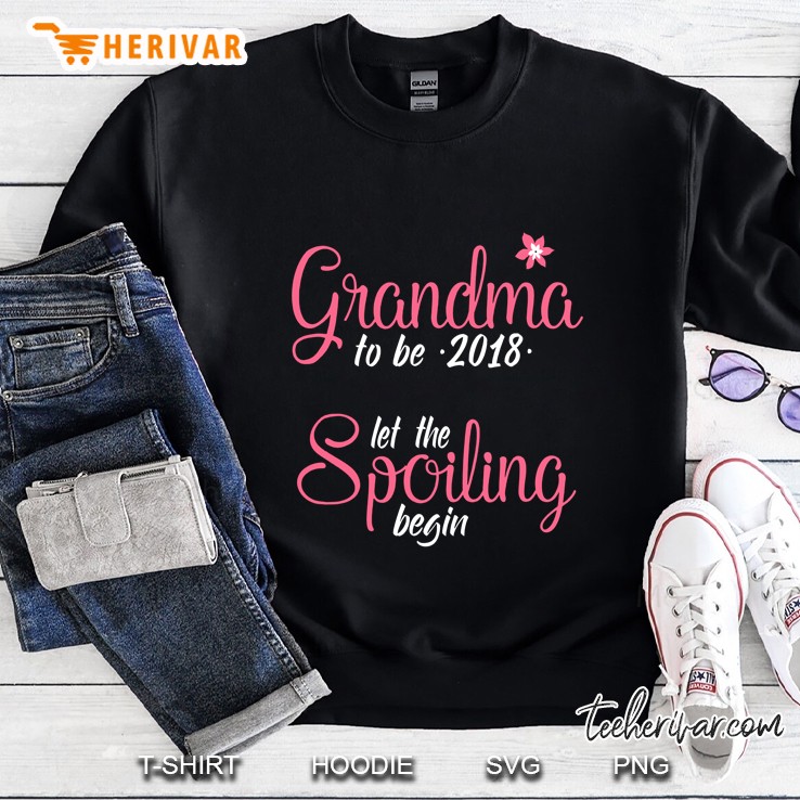 Grandma To Be 2018 Let The Spoiling Begin Sweatshirt