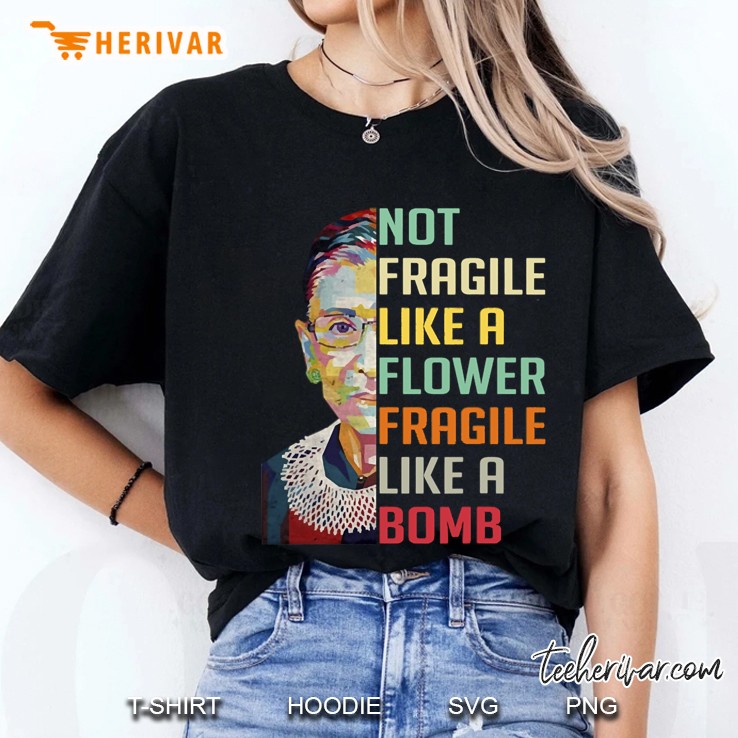 Not Fragile Like A Flower Fragile Like A Bomb Official Merch Ruth Ginsburg Rbg Ladies Tee