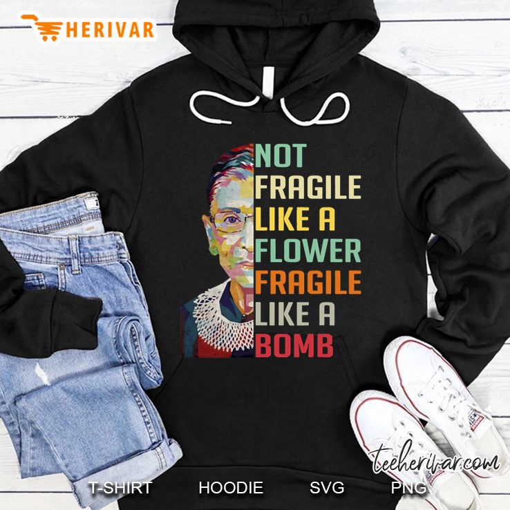 Not Fragile Like A Flower Fragile Like A Bomb Official Merch Ruth Ginsburg Rbg Hoodie