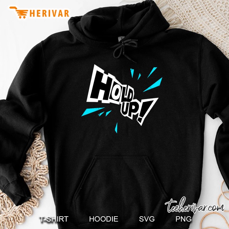 Hold Up Hoodie