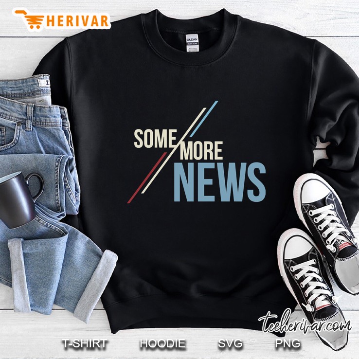Some More News Sweatshirt