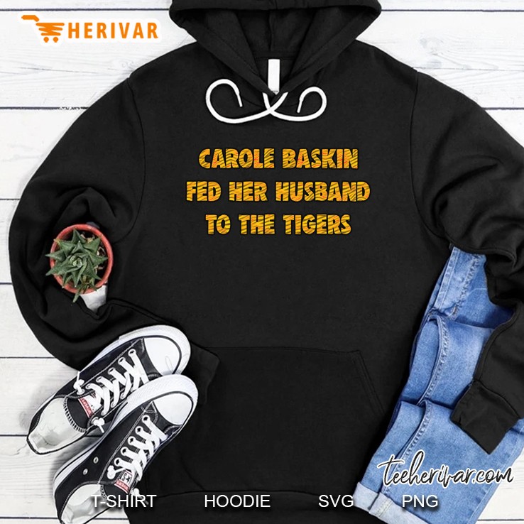 Tiger King Carole Baskin Fed Her Husband To The Tigers Hoodie