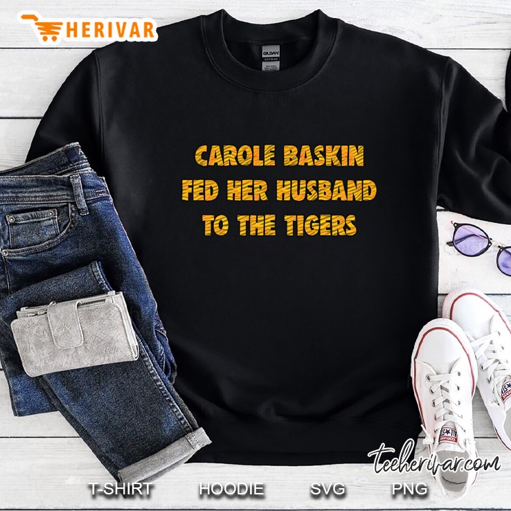 Tiger King Carole Baskin Fed Her Husband To The Tigers Sweatshirt