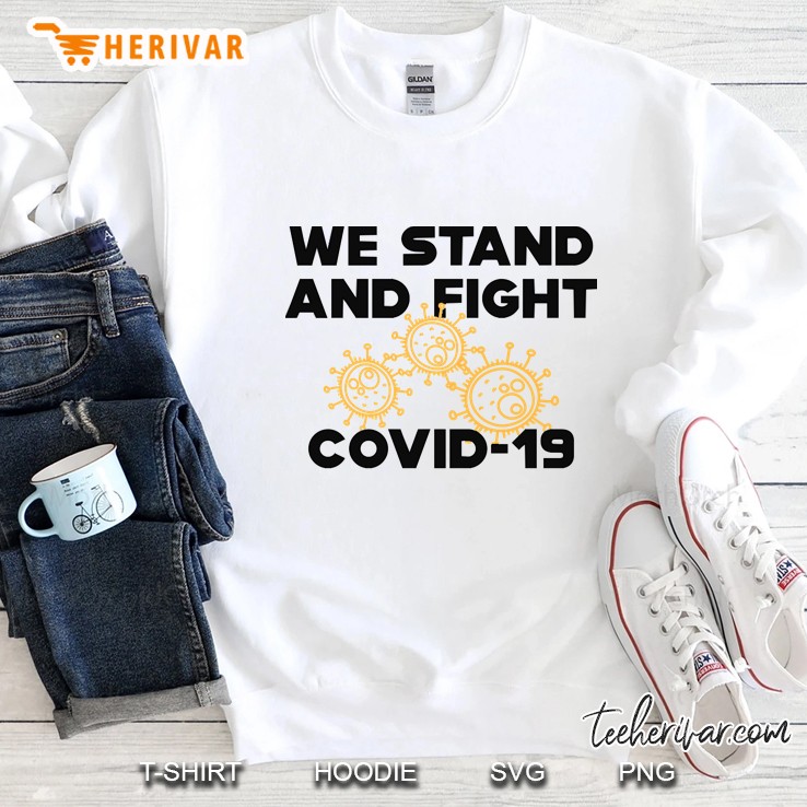 Covid - 19 We Stand And Fight Novel Coronavirus Sweatshirt
