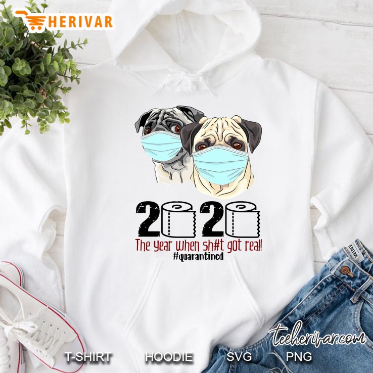 2020 The Year When Shit Got Real #Quarantined Pugs Version Hoodie