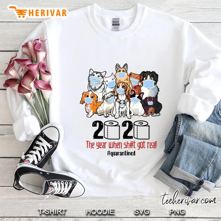 2020 The Year When Shit Got Real #Quarantined Dogs Version Sweatshirt