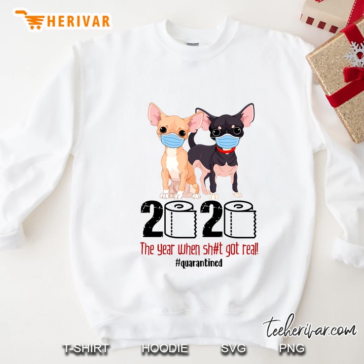 2020 The Year When Shit Got Real #Quarantined Chihuahua Version Sweatshirt
