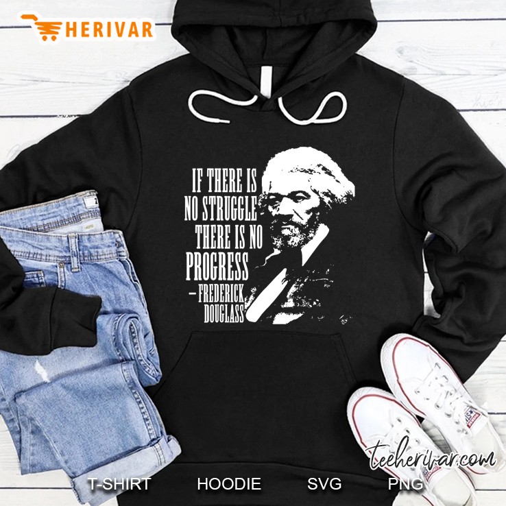 If There Is No Struggle There Is No Process Frederick Douglass Hoodie
