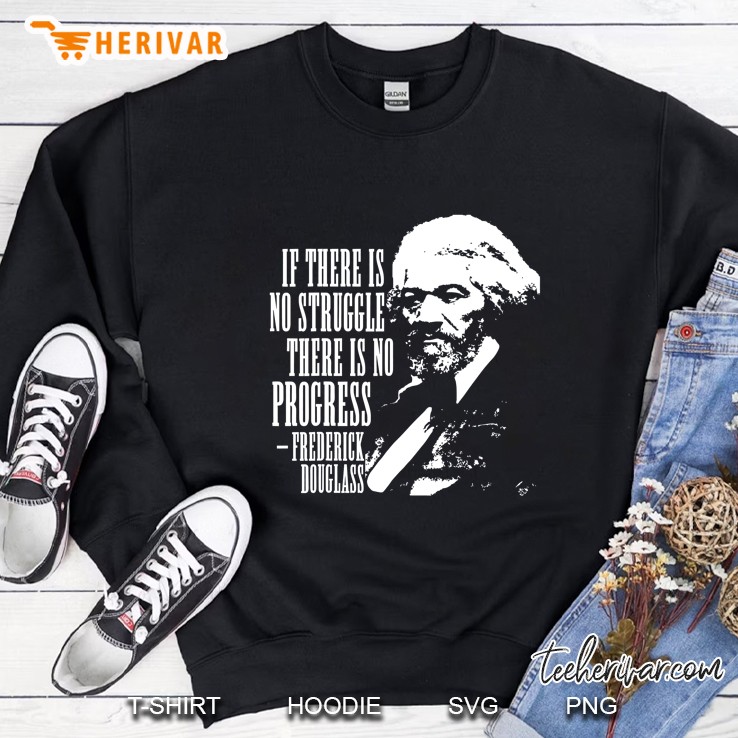 If There Is No Struggle There Is No Process Frederick Douglass Sweatshirt