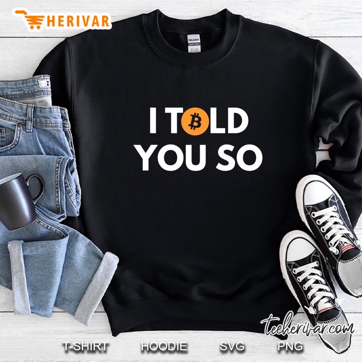 Bitcoin I Told You So Sweatshirt