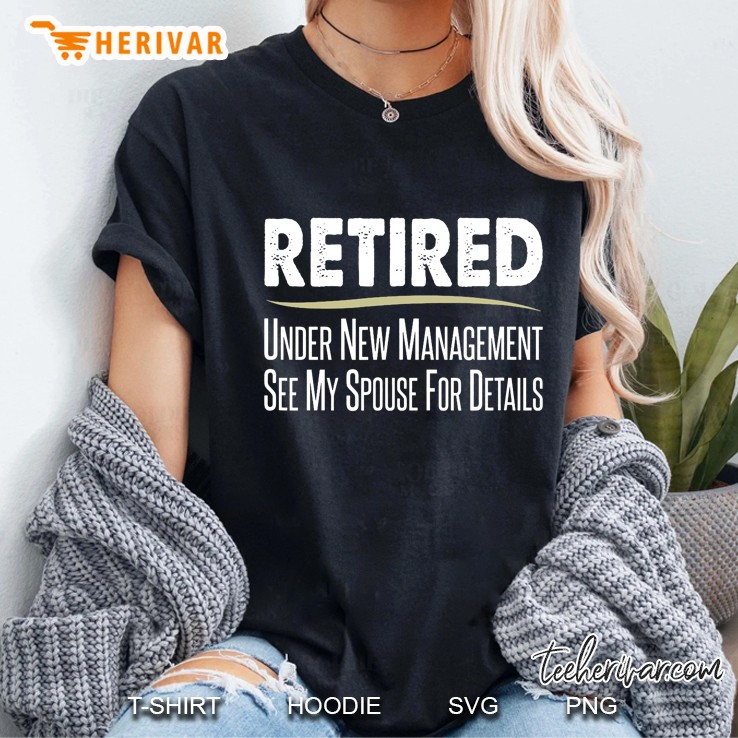 Retired Under New Management See My Spouse For Details Ladies Tee