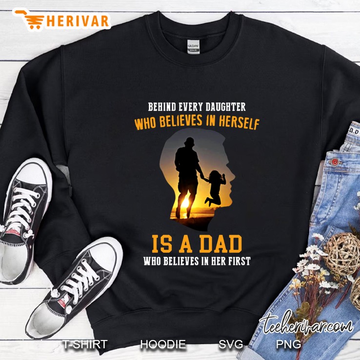 Behind Every Daughter Who Believes In Herself Is A Dad Sweatshirt