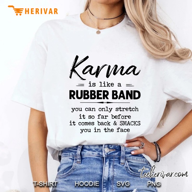 Karma Is Like A Rubber Band You Can Only Stretch It So Far Before It Comes Back Ladies Tee