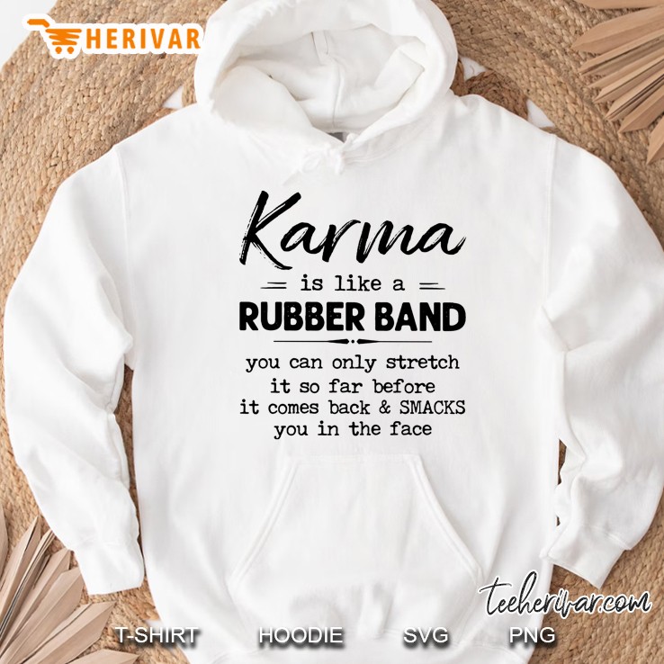 Karma Is Like A Rubber Band You Can Only Stretch It So Far Before It Comes Back Hoodie