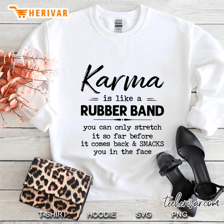 Karma Is Like A Rubber Band You Can Only Stretch It So Far Before It Comes Back Sweatshirt