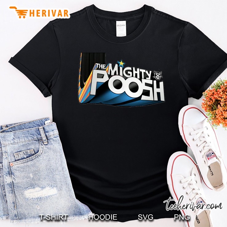 The Mighty Poosh Shirt
