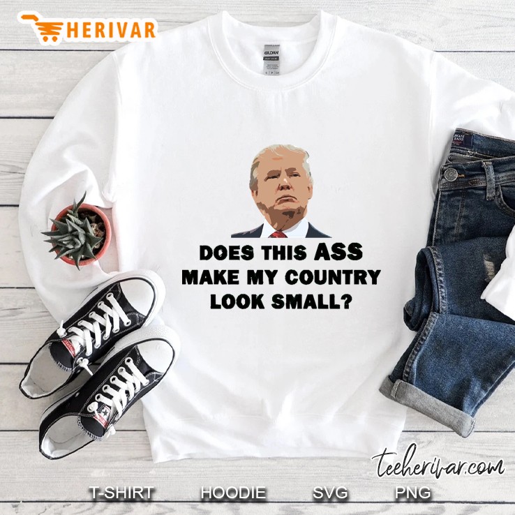 Does This Ass Make My Country Look Small Sweatshirt