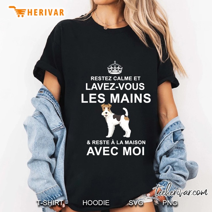 Restez Calme Et Lavez-Vous Les Mains & Reste A La Maison Avec Moi Wire Hair Fox Terrier Ladies Tee
