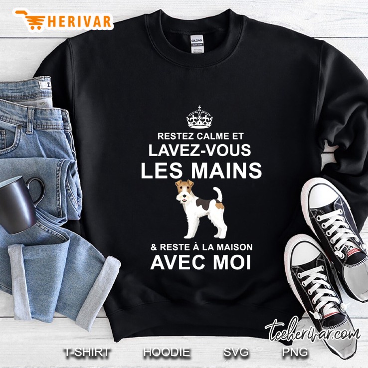 Restez Calme Et Lavez-Vous Les Mains & Reste A La Maison Avec Moi Wire Hair Fox Terrier Sweatshirt