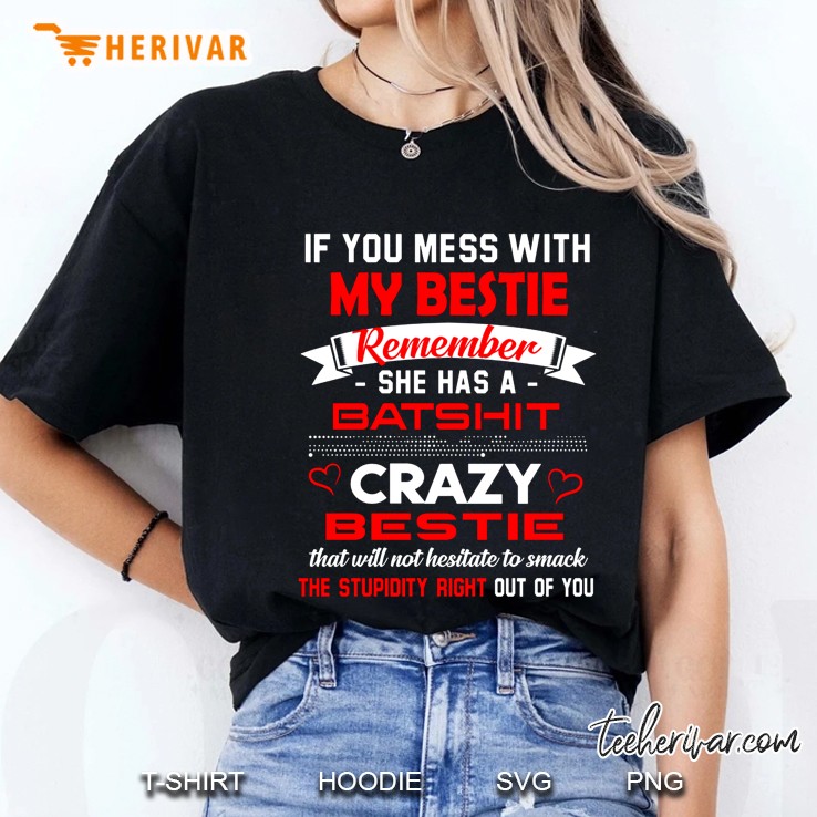 If You Mess With My Bestie Remember She Has A Batshit Crazy Bestie Ladies Tee
